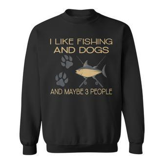 I Like Fishing My Dog Maybe 3 People Funny Fishing Gifts Sweatshirt - Seseable