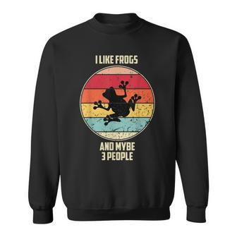 I Like Frogs And Mybe 3 People Funny Animal Quotes Sweatshirt - Seseable