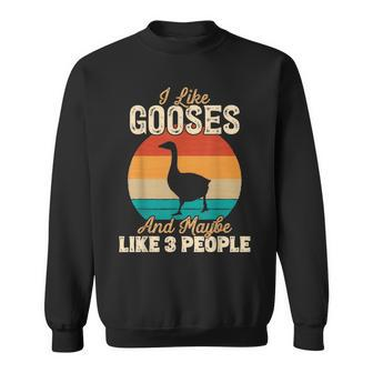 I Like Gooses And Maybe Like 3 People Gifts For Farmers Sweatshirt - Seseable