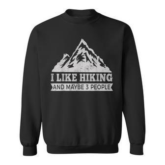I Like Hiking & Maybe 3 People Funny Hiking Sweatshirt - Seseable