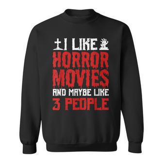 I Like Horror Movies And Maybe Like 3 People Scary Halloween Sweatshirt - Seseable