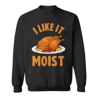I Like It Moist Funny Thanksgiving Turkey Leg Day Men Women V3 Men Women Sweatshirt Graphic Print Unisex - Thegiftio UK