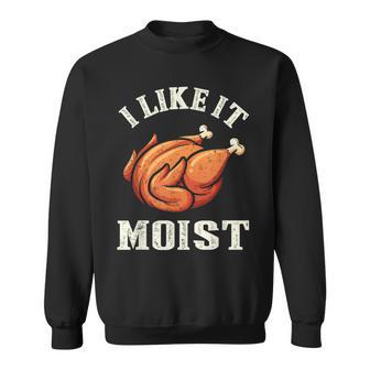 I Like It Moist Funny Thanksgiving Turkey Leg Day Men Women V4 Men Women Sweatshirt Graphic Print Unisex - Thegiftio UK