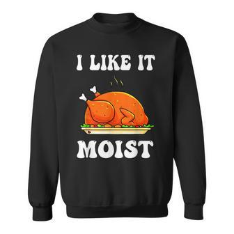 I Like It Moist Funny Thanksgiving Turkey Leg Day Men Women V7 Men Women Sweatshirt Graphic Print Unisex - Thegiftio UK