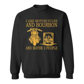 I Like Motorcycles And Bourbon And Maybe 3 People Sweatshirt - Seseable