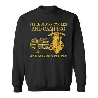 I Like Motorcycles And Camping And Maybe 3 People Lover Sweatshirt - Seseable