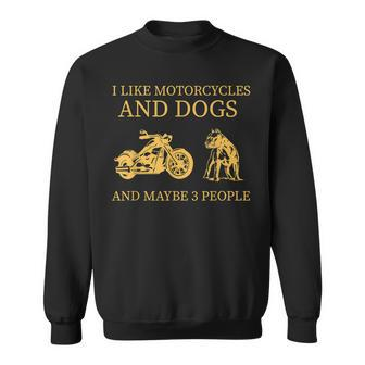 I Like Motorcycles And Dogs And Maybe 3 People Pitbull Lover Sweatshirt - Seseable