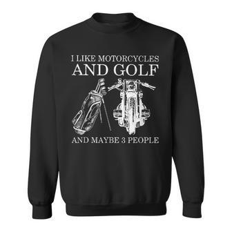 I Like Motorcycles And Golf And Maybe 3 People Sweatshirt - Seseable