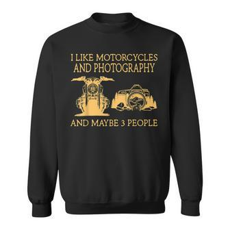 I Like Motorcycles And Photography And Maybe 3 People Sweatshirt - Seseable