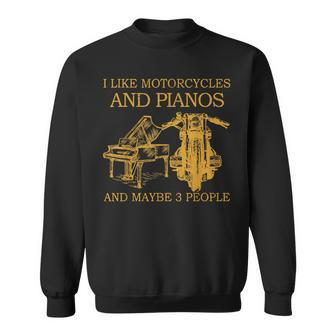 I Like Motorcycles And Pianos And Maybe 3 People Sweatshirt - Seseable
