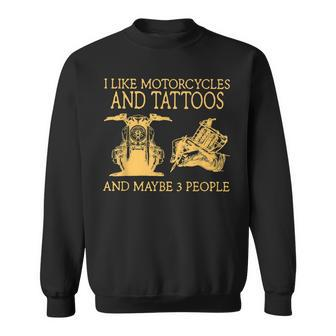 I Like Motorcycles And Tattoos And Maybe 3 People Sweatshirt - Seseable