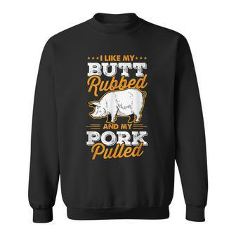 I Like My Butt Rubbed And My Pork Pulled Pig Meat July 4Th Sweatshirt - Seseable