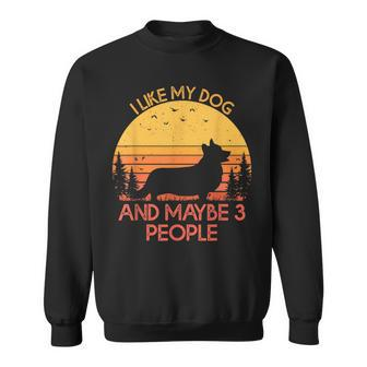 I Like My Dog And Maybe 3 People Pembroke Welsh Corgi Sweatshirt - Seseable