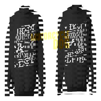 I Like My Motorcycle My Dog And Maybe 3 People Funny Biker Sweatshirt - Seseable