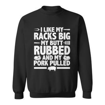 I Like My Racks Big My Butt Rubbed And My Pork Pulled Sweatshirt - Monsterry