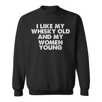 I Like My Whiskey Old And My Women Young Beer Drinker Sweatshirt - Thegiftio UK