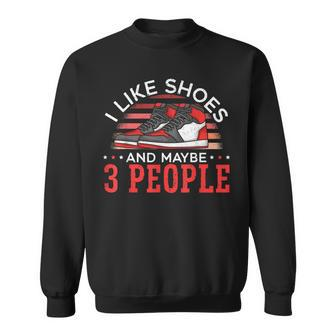 I Like Shoes And Maybe 3 People Shoe Collector Sneakerhead Sweatshirt | Mazezy AU