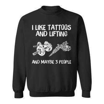 I Like Tattoos And Lifting And Maybe 3 People Sweatshirt - Seseable