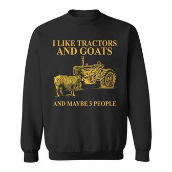 I Like Tractors And Goats And Maybe 3 People For Farmer Sweatshirt - Seseable