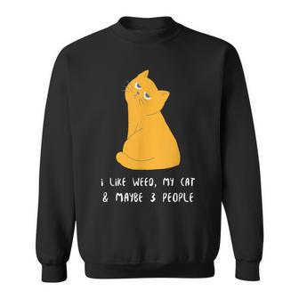 I Like Weed My Cat And Maybe 3 People Kitty 420 Marijuana Sweatshirt - Seseable