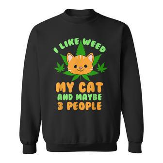 I Like Weed My Cat And Maybe 3 People Stoner Gift Sweatshirt - Seseable