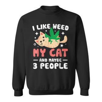 I Like Weed My Cat Maybe 3 People 420 Cannabis Stoner Gift Sweatshirt - Seseable