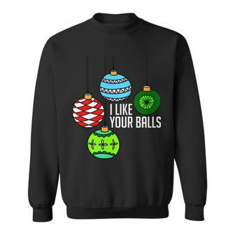 I Like Your Balls Funny Christmas Sweatshirt - Monsterry