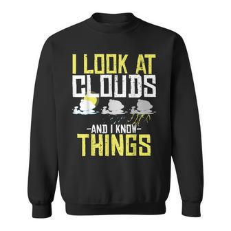 I Look At Clouds And I Know Things For Weathercaster Sweatshirt - Seseable
