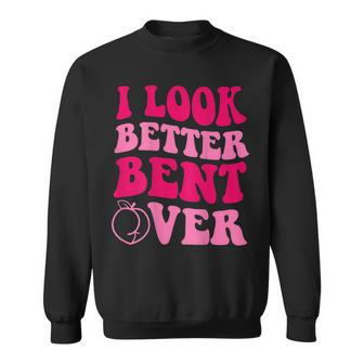 I Look Better Bent Over Funny Saying Groovy Sweatshirt | Mazezy