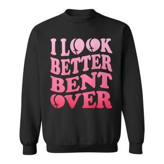 I Look Better Bent Over Peach Booty Funny Groovy - On Back Sweatshirt | Mazezy