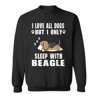 I Love All Dogs But I Only Sleep With Beagle Dog Puppy Lover Men Women Sweatshirt Graphic Print Unisex - Thegiftio UK