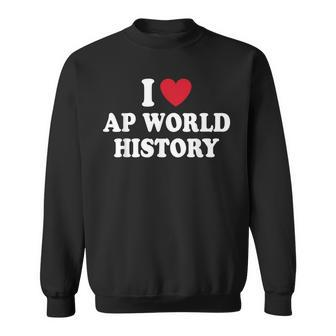 I Love Ap World History Sweatshirt - Thegiftio UK
