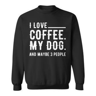 I Love Coffee My Dog And Maybe 3 People Dog Owners Men Women Sweatshirt Graphic Print Unisex - Seseable