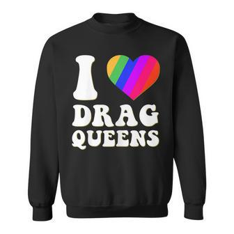 I Love Drag Queens | I Heart Drag Queens | Lover Supporter Sweatshirt | Mazezy