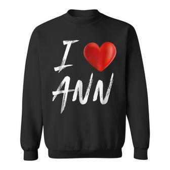 I Love Heart Ann Family Name T Sweatshirt - Seseable