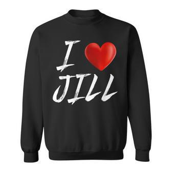 I Love Heart Jill Family Name T Sweatshirt - Seseable