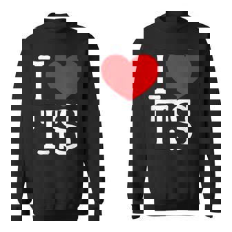 I Love Heart Ts Sweatshirt | Mazezy