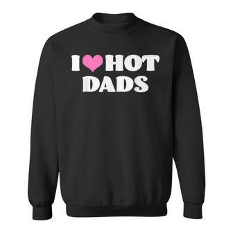 I Love Hot Dads Funny Pink Heart Hot Dad Sweatshirt - Thegiftio UK