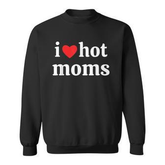 I Love Hot Moms Funny Red Heart Love Moms Mothers Day Men Women Sweatshirt Graphic Print Unisex - Thegiftio UK