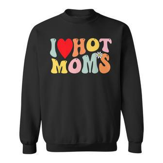 I Love Hot Moms I Heart Hot Moms Retro Groovy Men Women Sweatshirt Graphic Print Unisex - Thegiftio UK