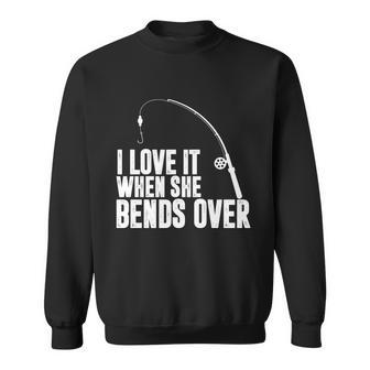 I Love It When She Bends Over Funny Fishing V2 Sweatshirt - Monsterry DE
