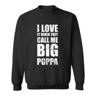 I Love It When They Call Me Big Poppa Tshirt Fathers Day Tshirt Sweatshirt - Monsterry UK