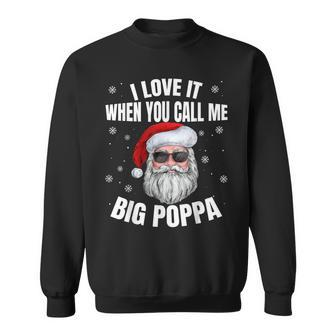 I Love It When You Call Me Big Poppa Christmas Funny Santa Men Women Sweatshirt Graphic Print Unisex - Seseable