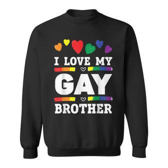I Love My Gay Brother Best Bro Ever Brotherhood Gift For Mens Sweatshirt - Seseable