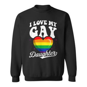 I Love My Gay Daughter Gay Pride Flag Queer Proud Mom Dad Sweatshirt - Thegiftio UK