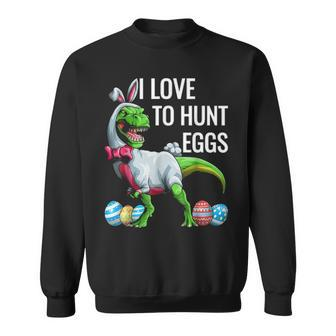 I Love To Hunt Eggs Happy Easter Day Cute Dinosaur T Rex Sweatshirt - Seseable
