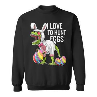 I Love To Hunt Eggs Happy Easter Day Dinosaur T Rex Eggs Sweatshirt - Seseable