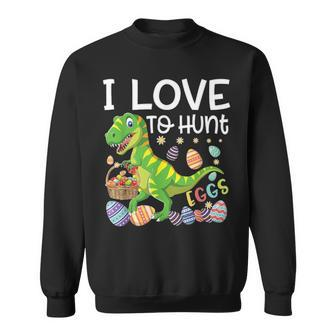 I Love To Hunt Eggs T Rex Dinosaur Funny Easter Egg Day Gift Sweatshirt - Seseable
