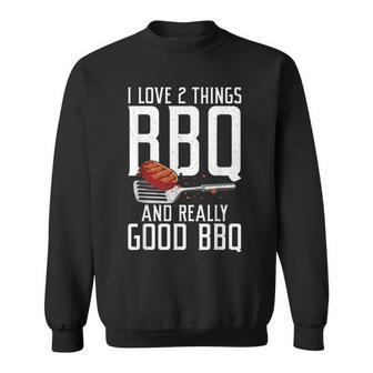 I Love Two Things Bbq And Really Good Bbq Funny Grilling Sweatshirt - Seseable