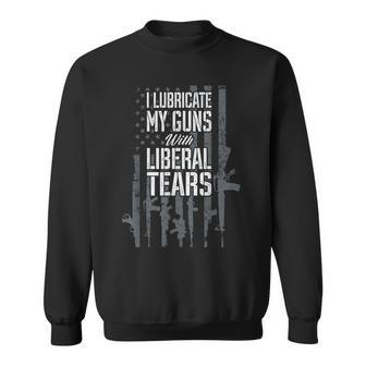 I Lubricate My Guns With Liberal Tears - Funny Pro Gun Flag Sweatshirt - Seseable